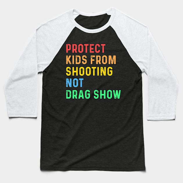 Protect Kids From Shooting Not Drag Show Baseball T-Shirt by Sunoria